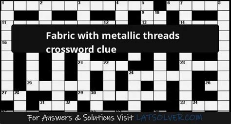 Fabric with metallic threads crossword clue